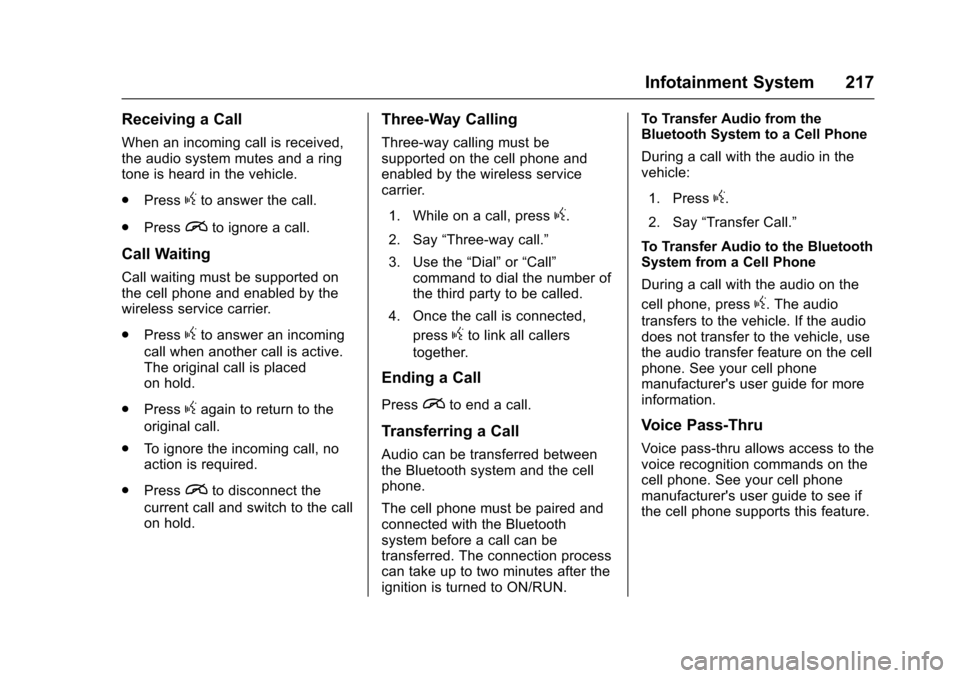 CHEVROLET SUBURBAN 2016 11.G Owners Manual Chevrolet Tahoe/Suburban Owner Manual (GMNA-Localizing-U.S./Canada/
Mexico-9159366) - 2016 - crc - 5/19/15
Infotainment System 217
Receiving a Call
When an incoming call is received,
the audio system 