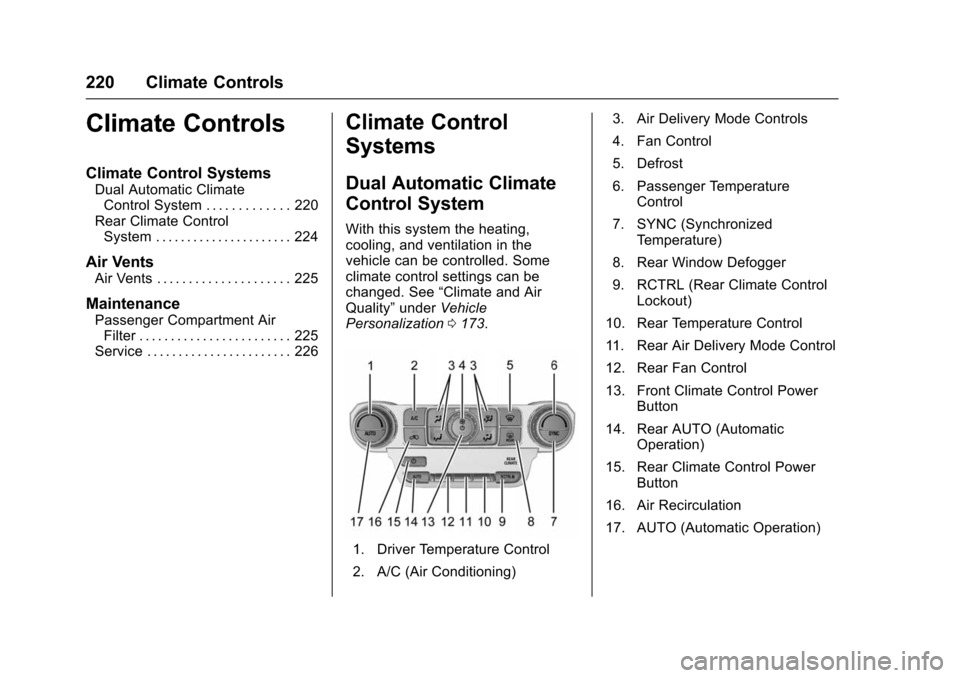 CHEVROLET SUBURBAN 2016 11.G Owners Manual Chevrolet Tahoe/Suburban Owner Manual (GMNA-Localizing-U.S./Canada/
Mexico-9159366) - 2016 - crc - 5/19/15
220 Climate Controls
Climate Controls
Climate Control Systems
Dual Automatic ClimateControl S