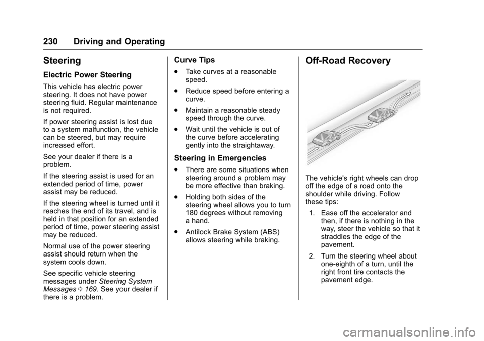 CHEVROLET SUBURBAN 2016 11.G Owners Manual Chevrolet Tahoe/Suburban Owner Manual (GMNA-Localizing-U.S./Canada/
Mexico-9159366) - 2016 - crc - 5/20/15
230 Driving and Operating
Steering
Electric Power Steering
This vehicle has electric power
st
