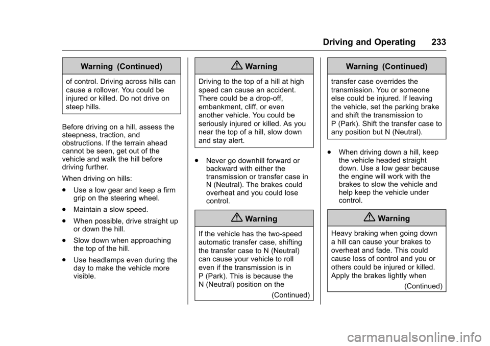 CHEVROLET SUBURBAN 2016 11.G Owners Manual Chevrolet Tahoe/Suburban Owner Manual (GMNA-Localizing-U.S./Canada/
Mexico-9159366) - 2016 - crc - 5/20/15
Driving and Operating 233
Warning (Continued)
of control. Driving across hills can
cause a ro