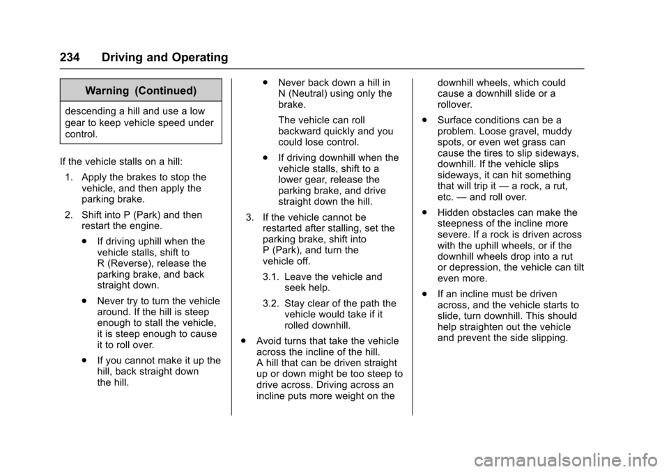 CHEVROLET SUBURBAN 2016 11.G Owners Manual Chevrolet Tahoe/Suburban Owner Manual (GMNA-Localizing-U.S./Canada/
Mexico-9159366) - 2016 - crc - 5/20/15
234 Driving and Operating
Warning (Continued)
descending a hill and use a low
gear to keep ve