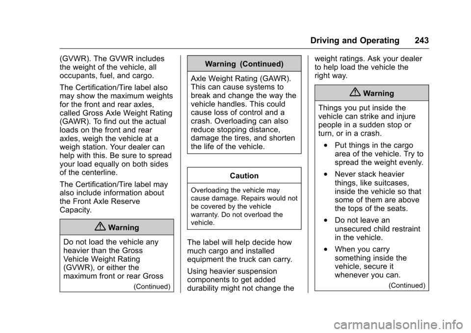 CHEVROLET SUBURBAN 2016 11.G Owners Manual Chevrolet Tahoe/Suburban Owner Manual (GMNA-Localizing-U.S./Canada/
Mexico-9159366) - 2016 - crc - 5/20/15
Driving and Operating 243
(GVWR). The GVWR includes
the weight of the vehicle, all
occupants,