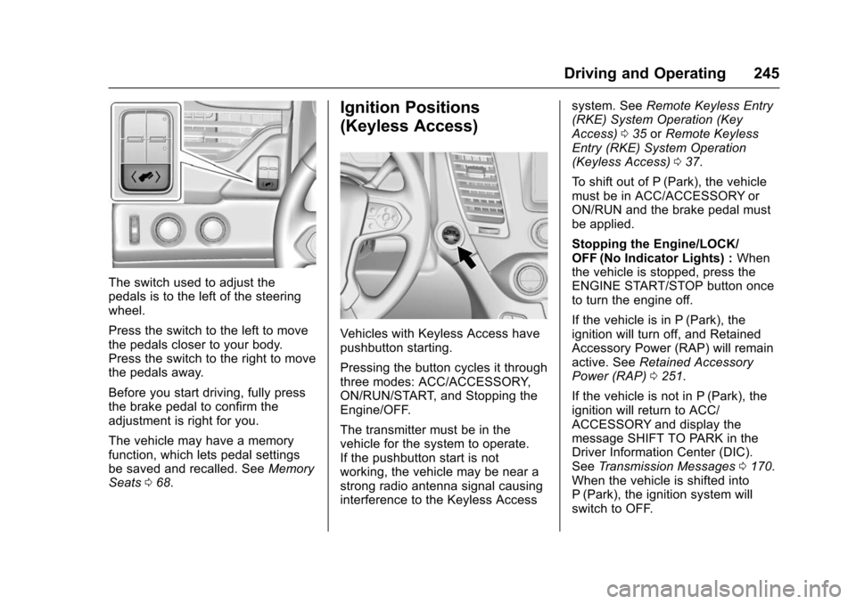 CHEVROLET SUBURBAN 2016 11.G Owners Manual Chevrolet Tahoe/Suburban Owner Manual (GMNA-Localizing-U.S./Canada/
Mexico-9159366) - 2016 - crc - 5/20/15
Driving and Operating 245
The switch used to adjust the
pedals is to the left of the steering