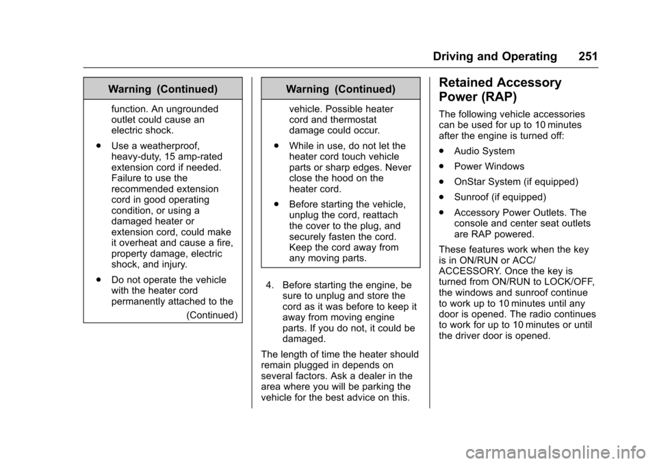 CHEVROLET SUBURBAN 2016 11.G Owners Manual Chevrolet Tahoe/Suburban Owner Manual (GMNA-Localizing-U.S./Canada/
Mexico-9159366) - 2016 - crc - 5/20/15
Driving and Operating 251
Warning (Continued)
function. An ungrounded
outlet could cause an
e