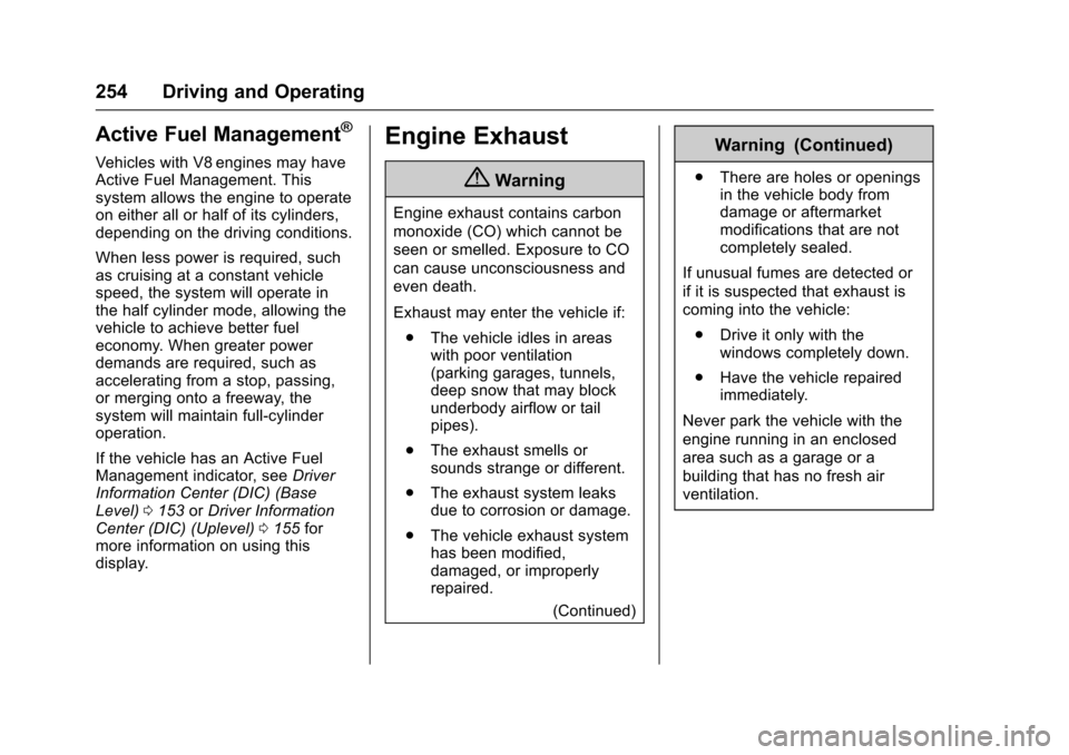 CHEVROLET SUBURBAN 2016 11.G Owners Manual Chevrolet Tahoe/Suburban Owner Manual (GMNA-Localizing-U.S./Canada/
Mexico-9159366) - 2016 - crc - 5/20/15
254 Driving and Operating
Active Fuel Management®
Vehicles with V8 engines may have
Active F