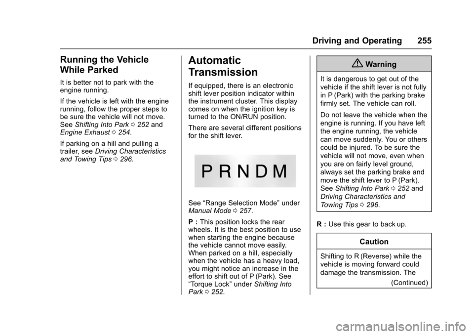 CHEVROLET SUBURBAN 2016 11.G Owners Manual Chevrolet Tahoe/Suburban Owner Manual (GMNA-Localizing-U.S./Canada/
Mexico-9159366) - 2016 - crc - 5/20/15
Driving and Operating 255
Running the Vehicle
While Parked
It is better not to park with the
