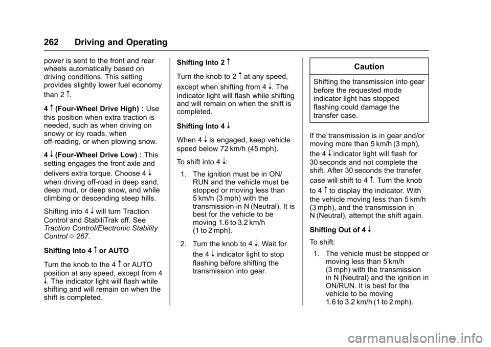 CHEVROLET SUBURBAN 2016 11.G Owners Manual Chevrolet Tahoe/Suburban Owner Manual (GMNA-Localizing-U.S./Canada/
Mexico-9159366) - 2016 - crc - 5/20/15
262 Driving and Operating
power is sent to the front and rear
wheels automatically based on
d