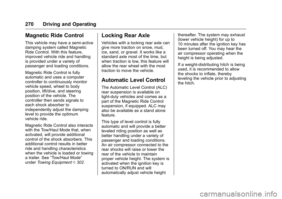 CHEVROLET SUBURBAN 2016 11.G Owners Manual Chevrolet Tahoe/Suburban Owner Manual (GMNA-Localizing-U.S./Canada/
Mexico-9159366) - 2016 - crc - 5/20/15
270 Driving and Operating
Magnetic Ride Control
This vehicle may have a semi-active
damping s