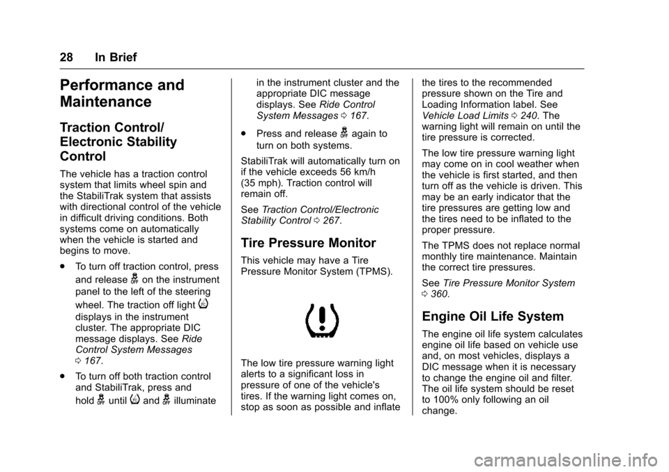 CHEVROLET SUBURBAN 2016 11.G Owners Manual Chevrolet Tahoe/Suburban Owner Manual (GMNA-Localizing-U.S./Canada/
Mexico-9159366) - 2016 - crc - 5/19/15
28 In Brief
Performance and
Maintenance
Traction Control/
Electronic Stability
Control
The ve