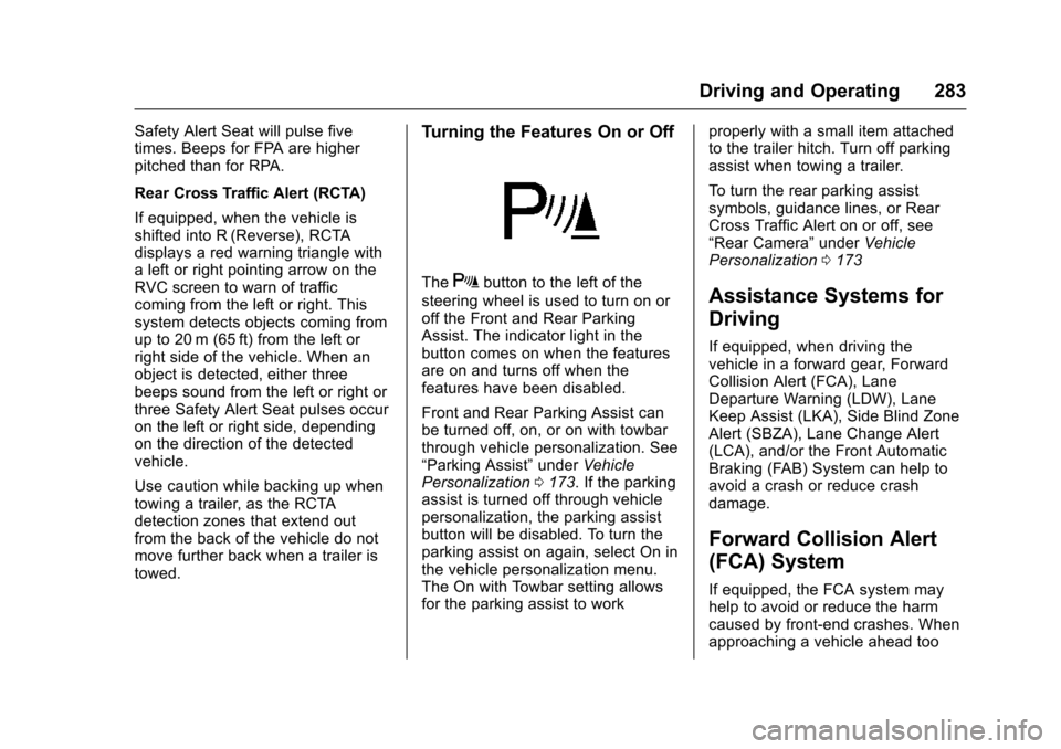 CHEVROLET SUBURBAN 2016 11.G Owners Manual Chevrolet Tahoe/Suburban Owner Manual (GMNA-Localizing-U.S./Canada/
Mexico-9159366) - 2016 - crc - 5/20/15
Driving and Operating 283
Safety Alert Seat will pulse five
times. Beeps for FPA are higher
p