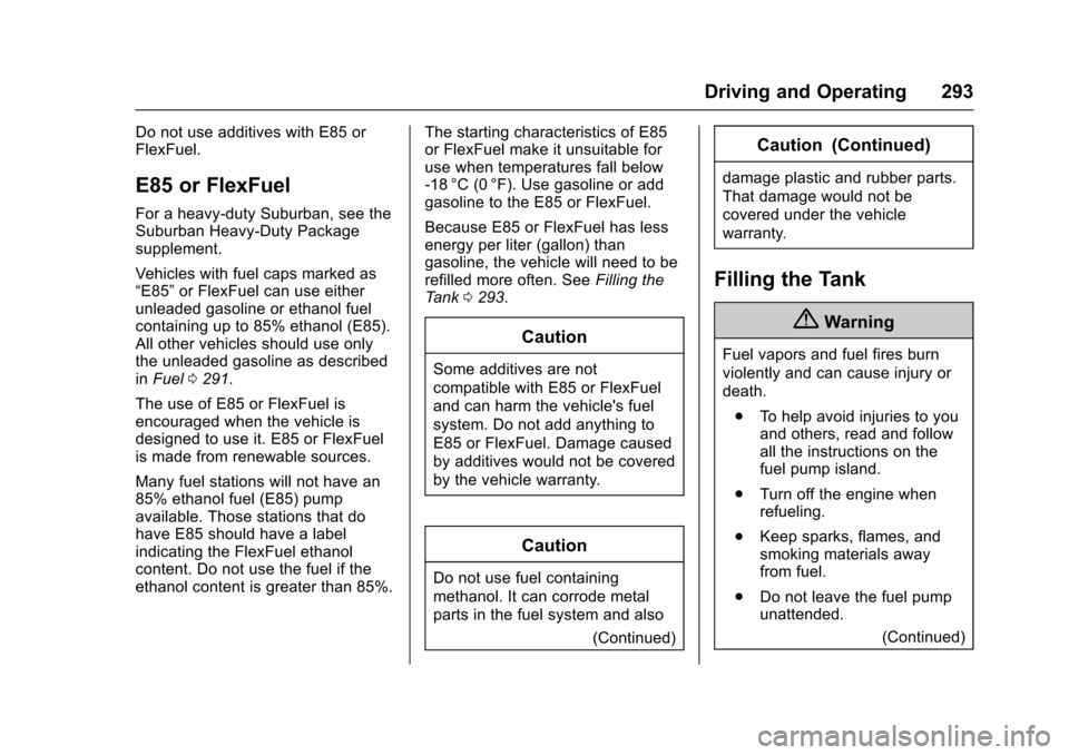 CHEVROLET SUBURBAN 2016 11.G Owners Manual Chevrolet Tahoe/Suburban Owner Manual (GMNA-Localizing-U.S./Canada/
Mexico-9159366) - 2016 - crc - 5/20/15
Driving and Operating 293
Do not use additives with E85 or
FlexFuel.
E85 or FlexFuel
For a he