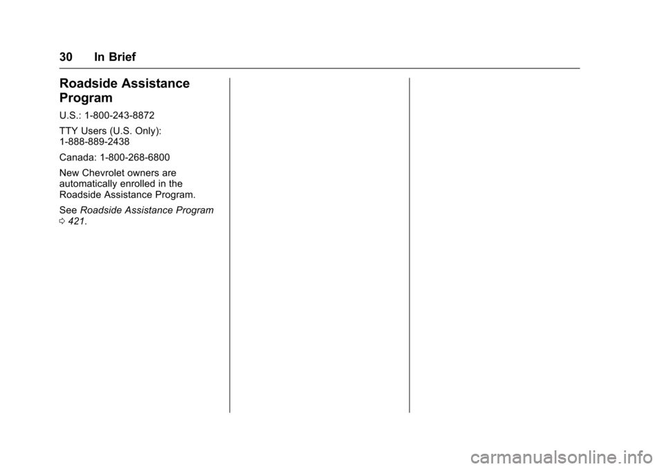 CHEVROLET SUBURBAN 2016 11.G Owners Guide Chevrolet Tahoe/Suburban Owner Manual (GMNA-Localizing-U.S./Canada/
Mexico-9159366) - 2016 - crc - 5/19/15
30 In Brief
Roadside Assistance
Program
U.S.: 1-800-243-8872
TTY Users (U.S. Only):
1-888-889