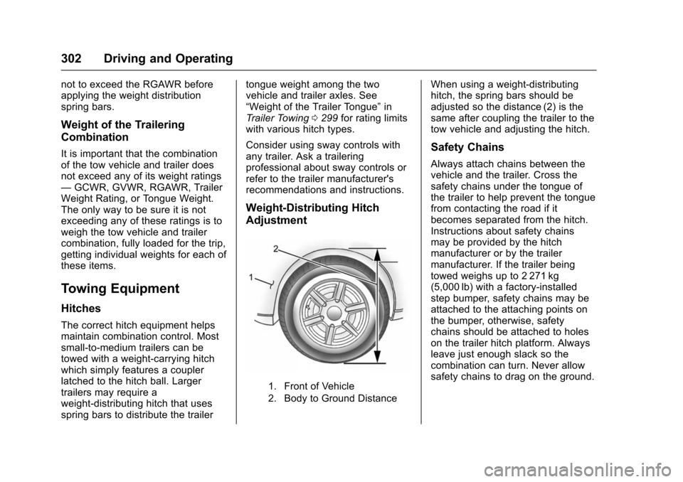 CHEVROLET SUBURBAN 2016 11.G Owners Manual Chevrolet Tahoe/Suburban Owner Manual (GMNA-Localizing-U.S./Canada/
Mexico-9159366) - 2016 - crc - 5/20/15
302 Driving and Operating
not to exceed the RGAWR before
applying the weight distribution
spr