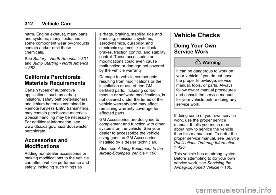 CHEVROLET SUBURBAN 2016 11.G User Guide Chevrolet Tahoe/Suburban Owner Manual (GMNA-Localizing-U.S./Canada/
Mexico-9159366) - 2016 - crc - 5/19/15
312 Vehicle Care
harm. Engine exhaust, many parts
and systems, many fluids, and
some componen