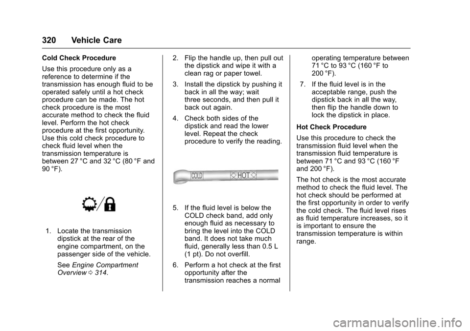 CHEVROLET SUBURBAN 2016 11.G Owners Manual Chevrolet Tahoe/Suburban Owner Manual (GMNA-Localizing-U.S./Canada/
Mexico-9159366) - 2016 - crc - 5/19/15
320 Vehicle Care
Cold Check Procedure
Use this procedure only as a
reference to determine if 