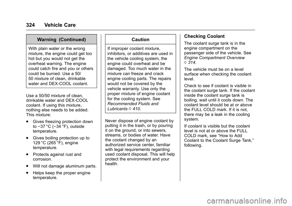 CHEVROLET SUBURBAN 2016 11.G Owners Manual Chevrolet Tahoe/Suburban Owner Manual (GMNA-Localizing-U.S./Canada/
Mexico-9159366) - 2016 - crc - 5/19/15
324 Vehicle Care
Warning (Continued)
With plain water or the wrong
mixture, the engine could 