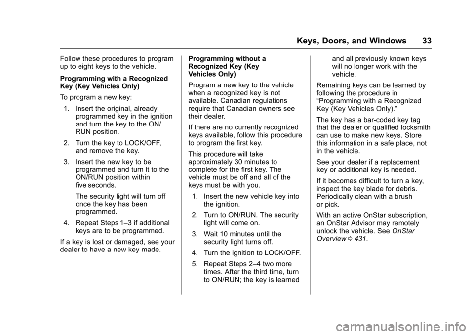 CHEVROLET SUBURBAN 2016 11.G Owners Guide Chevrolet Tahoe/Suburban Owner Manual (GMNA-Localizing-U.S./Canada/
Mexico-9159366) - 2016 - crc - 5/19/15
Keys, Doors, and Windows 33
Follow these procedures to program
up to eight keys to the vehicl