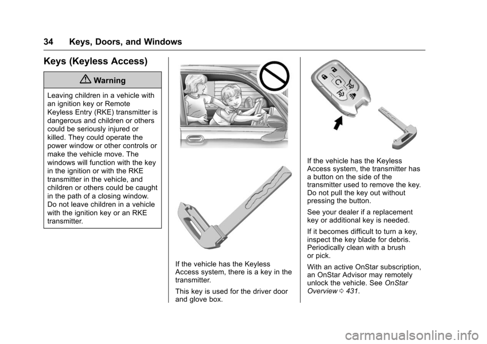 CHEVROLET SUBURBAN 2016 11.G Owners Guide Chevrolet Tahoe/Suburban Owner Manual (GMNA-Localizing-U.S./Canada/
Mexico-9159366) - 2016 - crc - 5/19/15
34 Keys, Doors, and Windows
Keys (Keyless Access)
{Warning
Leaving children in a vehicle with