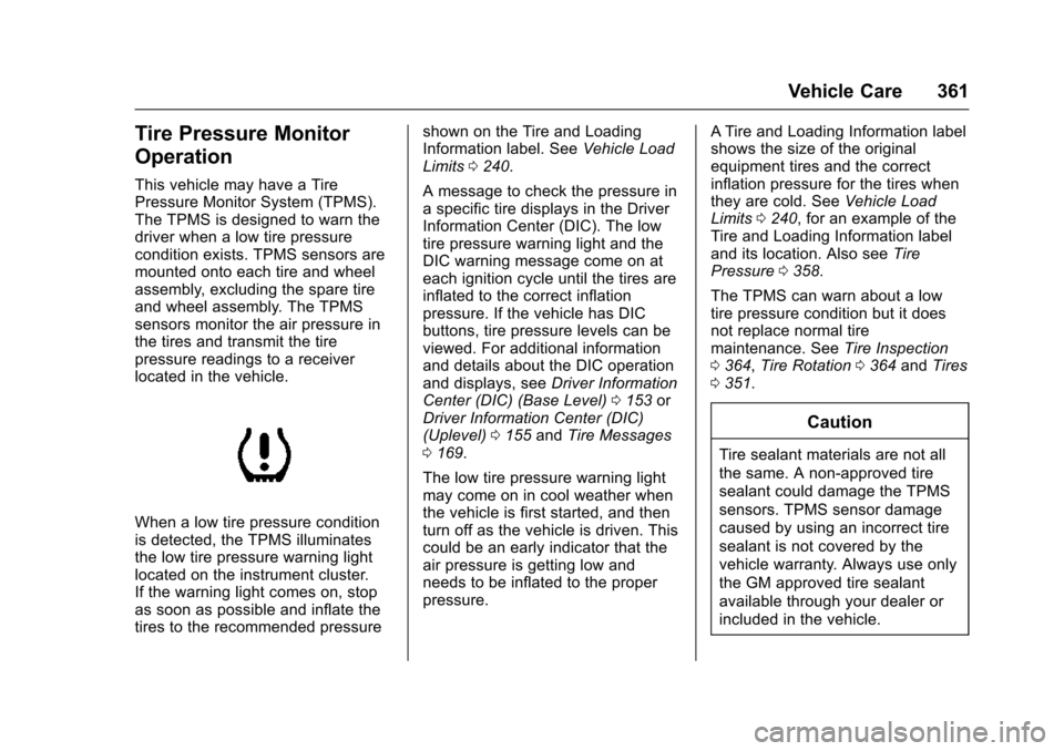 CHEVROLET SUBURBAN 2016 11.G Owners Manual Chevrolet Tahoe/Suburban Owner Manual (GMNA-Localizing-U.S./Canada/
Mexico-9159366) - 2016 - crc - 5/19/15
Vehicle Care 361
Tire Pressure Monitor
Operation
This vehicle may have a Tire
Pressure Monito