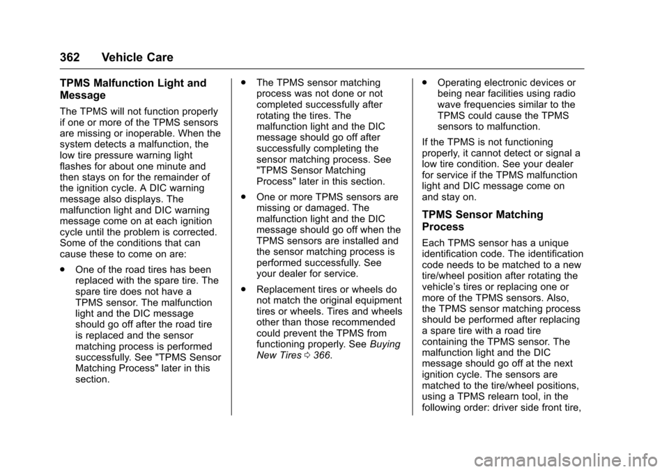 CHEVROLET SUBURBAN 2016 11.G Owners Manual Chevrolet Tahoe/Suburban Owner Manual (GMNA-Localizing-U.S./Canada/
Mexico-9159366) - 2016 - crc - 5/19/15
362 Vehicle Care
TPMS Malfunction Light and
Message
The TPMS will not function properly
if on