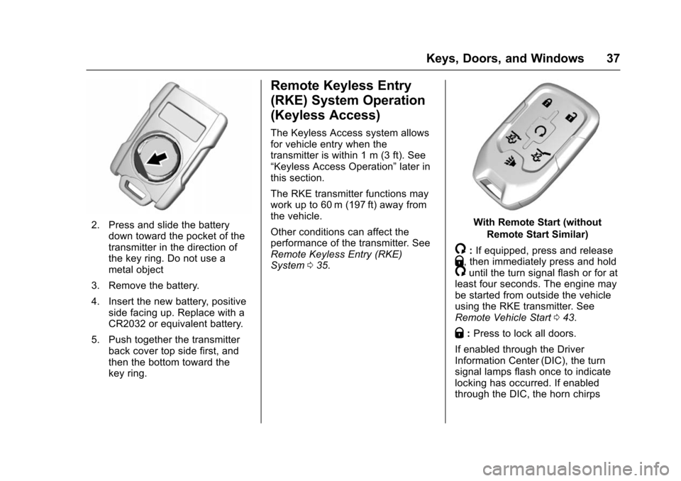 CHEVROLET SUBURBAN 2016 11.G Owners Manual Chevrolet Tahoe/Suburban Owner Manual (GMNA-Localizing-U.S./Canada/
Mexico-9159366) - 2016 - crc - 5/19/15
Keys, Doors, and Windows 37
2. Press and slide the batterydown toward the pocket of the
trans