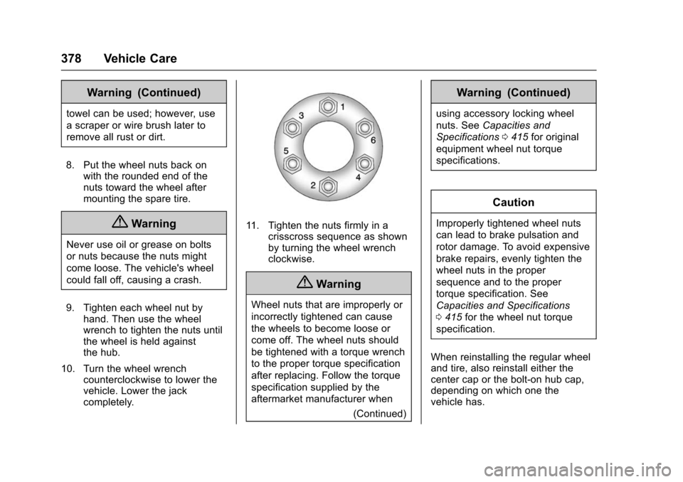 CHEVROLET SUBURBAN 2016 11.G Owners Manual Chevrolet Tahoe/Suburban Owner Manual (GMNA-Localizing-U.S./Canada/
Mexico-9159366) - 2016 - crc - 5/19/15
378 Vehicle Care
Warning (Continued)
towel can be used; however, use
a scraper or wire brush 