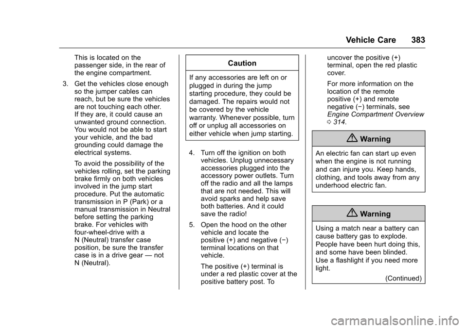 CHEVROLET SUBURBAN 2016 11.G Owners Manual Chevrolet Tahoe/Suburban Owner Manual (GMNA-Localizing-U.S./Canada/
Mexico-9159366) - 2016 - crc - 5/19/15
Vehicle Care 383
This is located on the
passenger side, in the rear of
the engine compartment