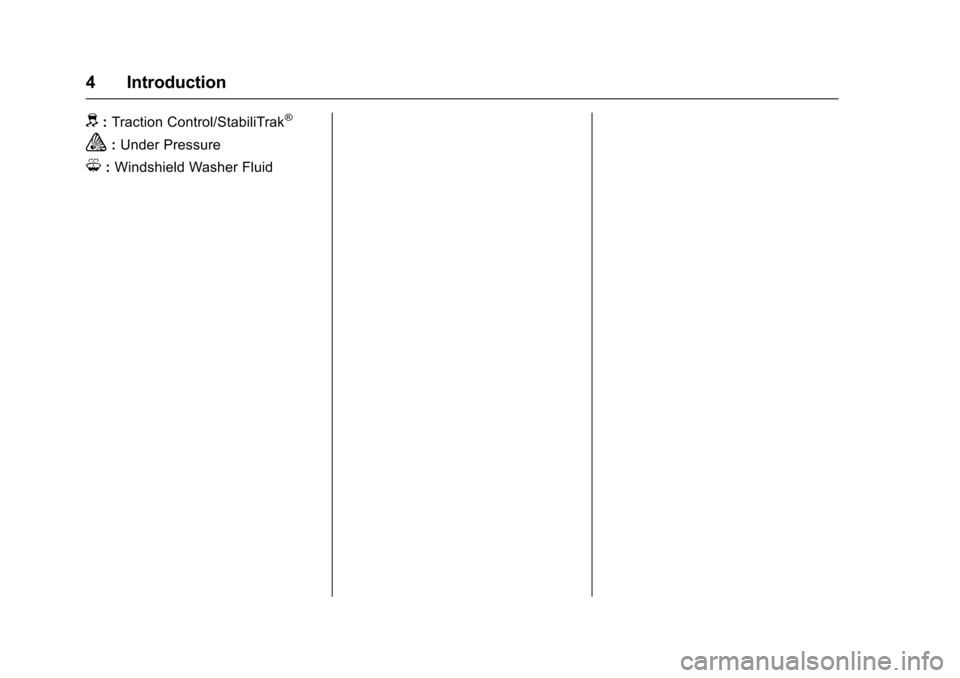 CHEVROLET SUBURBAN 2016 11.G Owners Manual Chevrolet Tahoe/Suburban Owner Manual (GMNA-Localizing-U.S./Canada/
Mexico-9159366) - 2016 - crc - 5/19/15
4 Introduction
d:Traction Control/StabiliTrak®
a:Under Pressure
M: Windshield Washer Fluid 