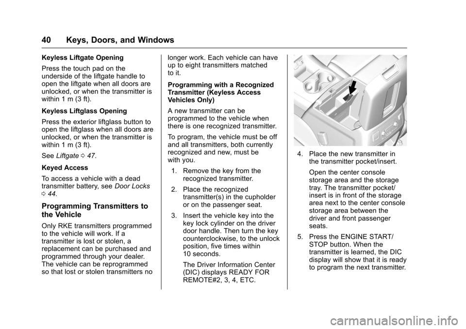 CHEVROLET SUBURBAN 2016 11.G Service Manual Chevrolet Tahoe/Suburban Owner Manual (GMNA-Localizing-U.S./Canada/
Mexico-9159366) - 2016 - crc - 5/19/15
40 Keys, Doors, and Windows
Keyless Liftgate Opening
Press the touch pad on the
underside of 