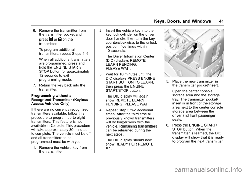 CHEVROLET SUBURBAN 2016 11.G Service Manual Chevrolet Tahoe/Suburban Owner Manual (GMNA-Localizing-U.S./Canada/
Mexico-9159366) - 2016 - crc - 5/19/15
Keys, Doors, and Windows 41
6. Remove the transmitter fromthe transmitter pocket and
press
Ko