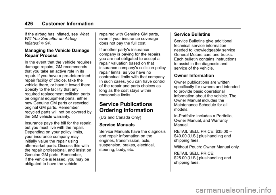 CHEVROLET SUBURBAN 2016 11.G Owners Manual Chevrolet Tahoe/Suburban Owner Manual (GMNA-Localizing-U.S./Canada/
Mexico-9159366) - 2016 - crc - 5/19/15
426 Customer Information
If the airbag has inflated, seeWhat
Will You See after an Airbag
Inf