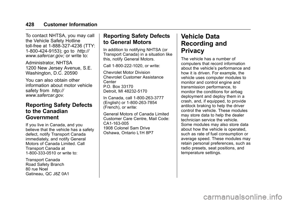 CHEVROLET SUBURBAN 2016 11.G Owners Manual Chevrolet Tahoe/Suburban Owner Manual (GMNA-Localizing-U.S./Canada/
Mexico-9159366) - 2016 - crc - 5/19/15
428 Customer Information
To contact NHTSA, you may call
the Vehicle Safety Hotline
toll-free 