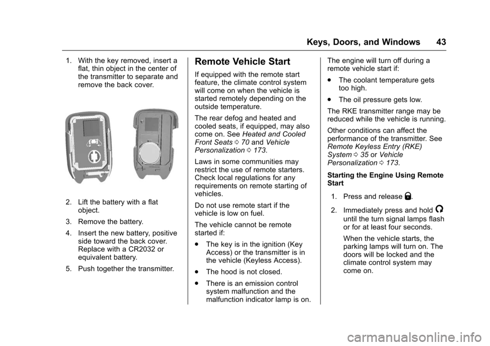 CHEVROLET SUBURBAN 2016 11.G Service Manual Chevrolet Tahoe/Suburban Owner Manual (GMNA-Localizing-U.S./Canada/
Mexico-9159366) - 2016 - crc - 5/19/15
Keys, Doors, and Windows 43
1. With the key removed, insert aflat, thin object in the center 