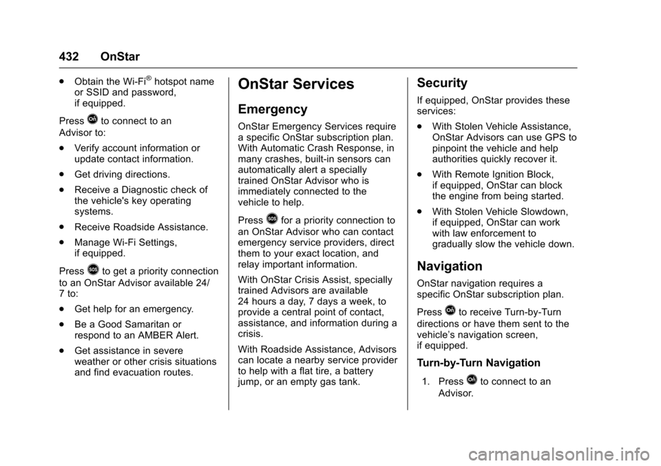 CHEVROLET SUBURBAN 2016 11.G Owners Manual Chevrolet Tahoe/Suburban Owner Manual (GMNA-Localizing-U.S./Canada/
Mexico-9159366) - 2016 - crc - 5/19/15
432 OnStar
.Obtain the Wi-Fi®hotspot name
or SSID and password,
if equipped.
Press
Qto conne