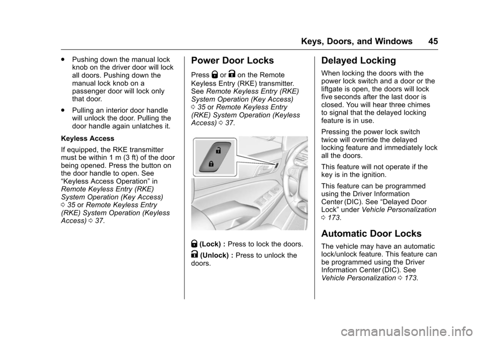 CHEVROLET SUBURBAN 2016 11.G Service Manual Chevrolet Tahoe/Suburban Owner Manual (GMNA-Localizing-U.S./Canada/
Mexico-9159366) - 2016 - crc - 5/19/15
Keys, Doors, and Windows 45
.Pushing down the manual lock
knob on the driver door will lock
a