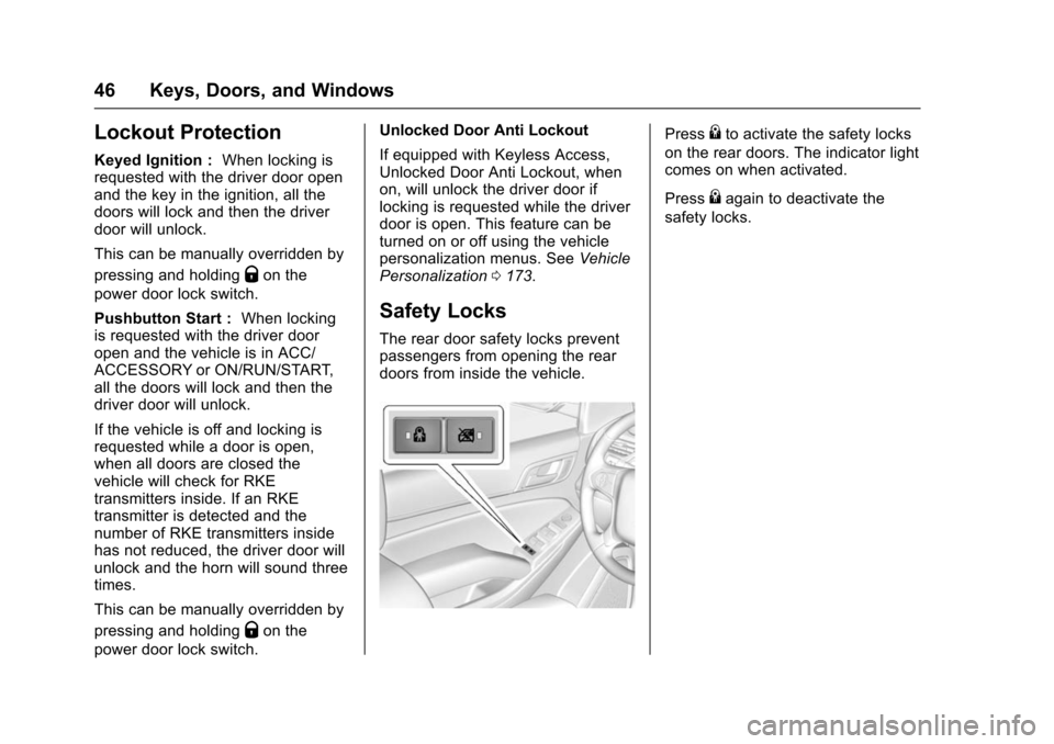 CHEVROLET SUBURBAN 2016 11.G Service Manual Chevrolet Tahoe/Suburban Owner Manual (GMNA-Localizing-U.S./Canada/
Mexico-9159366) - 2016 - crc - 5/19/15
46 Keys, Doors, and Windows
Lockout Protection
Keyed Ignition :When locking is
requested with