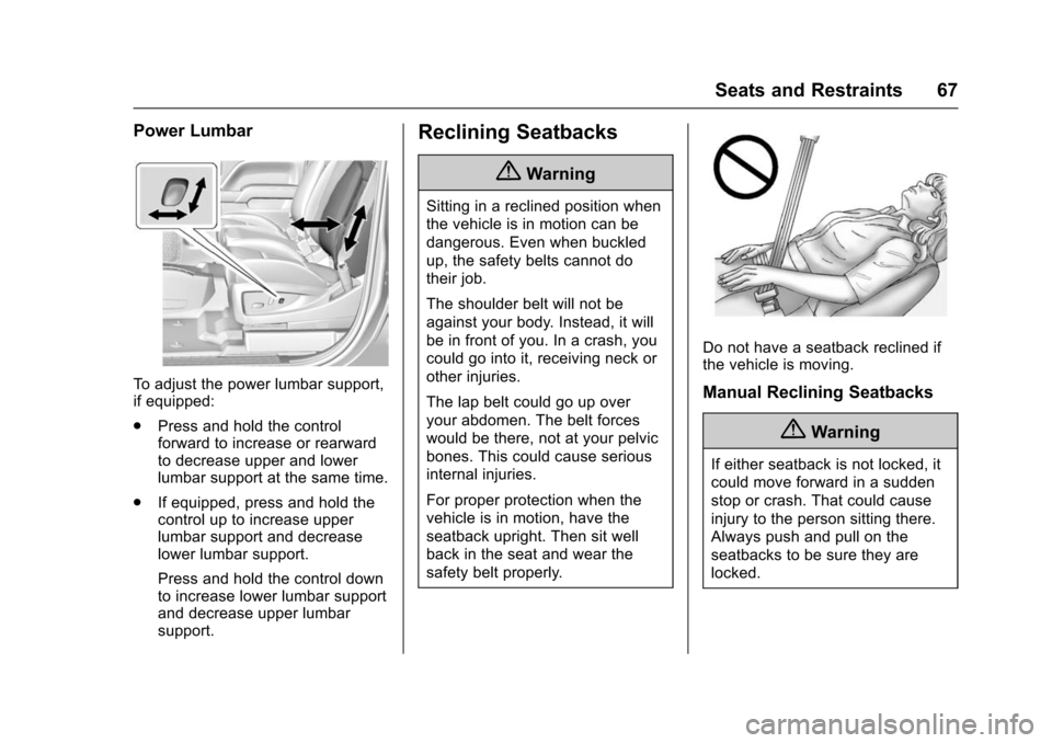 CHEVROLET SUBURBAN 2016 11.G Owners Manual Chevrolet Tahoe/Suburban Owner Manual (GMNA-Localizing-U.S./Canada/
Mexico-9159366) - 2016 - crc - 5/19/15
Seats and Restraints 67
Power Lumbar
To adjust the power lumbar support,
if equipped:
.Press 