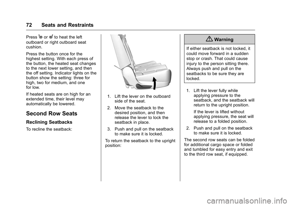 CHEVROLET SUBURBAN 2016 11.G Manual PDF Chevrolet Tahoe/Suburban Owner Manual (GMNA-Localizing-U.S./Canada/
Mexico-9159366) - 2016 - crc - 5/19/15
72 Seats and Restraints
PressMorLto heat the left
outboard or right outboard seat
cushion.
Pr