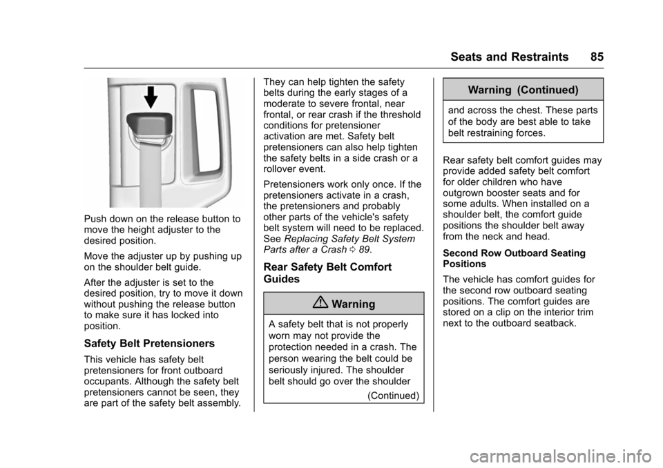CHEVROLET SUBURBAN 2016 11.G Owners Manual Chevrolet Tahoe/Suburban Owner Manual (GMNA-Localizing-U.S./Canada/
Mexico-9159366) - 2016 - crc - 5/19/15
Seats and Restraints 85
Push down on the release button to
move the height adjuster to the
de