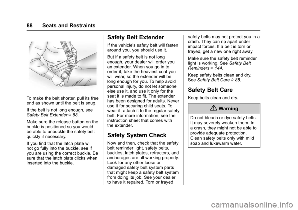 CHEVROLET SUBURBAN 2016 11.G Owners Manual Chevrolet Tahoe/Suburban Owner Manual (GMNA-Localizing-U.S./Canada/
Mexico-9159366) - 2016 - crc - 5/19/15
88 Seats and Restraints
To make the belt shorter, pull its free
end as shown until the belt i