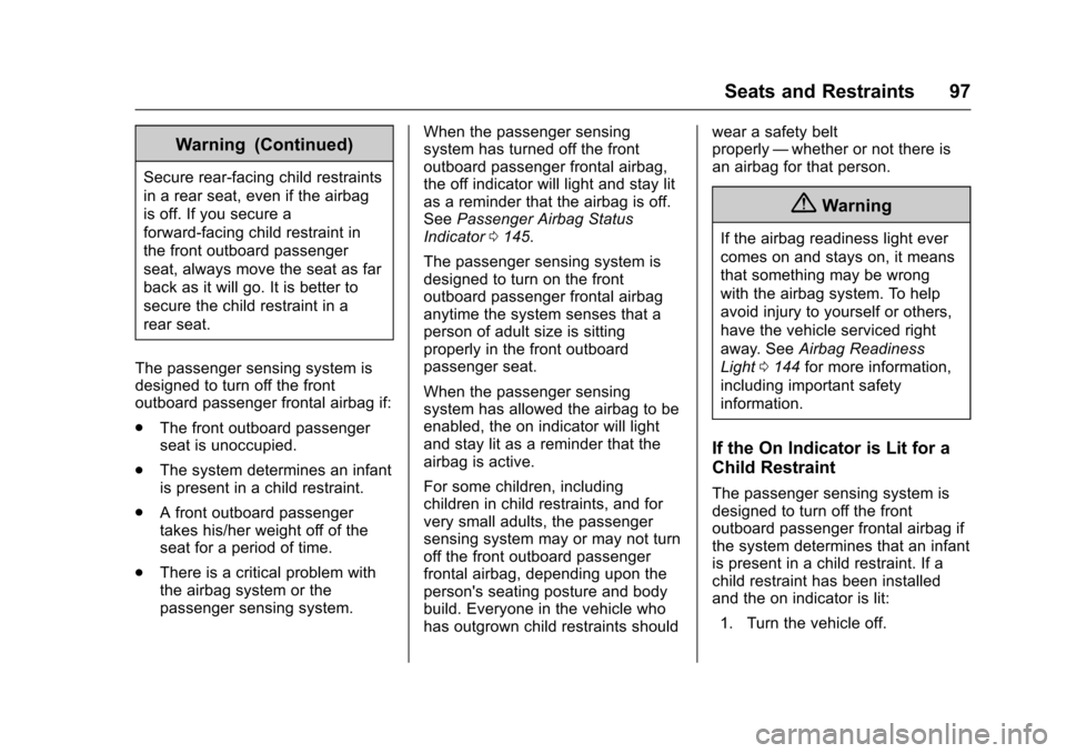 CHEVROLET SUBURBAN 2016 11.G Owners Manual Chevrolet Tahoe/Suburban Owner Manual (GMNA-Localizing-U.S./Canada/
Mexico-9159366) - 2016 - crc - 5/19/15
Seats and Restraints 97
Warning (Continued)
Secure rear-facing child restraints
in a rear sea