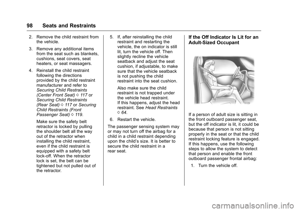 CHEVROLET SUBURBAN 2016 11.G Owners Manual Chevrolet Tahoe/Suburban Owner Manual (GMNA-Localizing-U.S./Canada/
Mexico-9159366) - 2016 - crc - 5/19/15
98 Seats and Restraints
2. Remove the child restraint fromthe vehicle.
3. Remove any addition