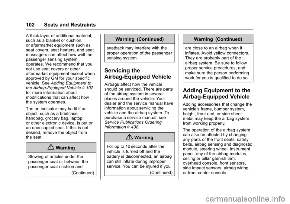 CHEVROLET SUBURBAN 2017 11.G Owners Manual Chevrolet Tahoe/Suburban Owner Manual (GMNA-Localizing-U.S./Canada/
Mexico-9955986) - 2017 - crc - 7/5/16
102 Seats and Restraints
A thick layer of additional material,
such as a blanket or cushion,
o CHEVROLET SUBURBAN 2017 11.G Owners Manual Chevrolet Tahoe/Suburban Owner Manual (GMNA-Localizing-U.S./Canada/
Mexico-9955986) - 2017 - crc - 7/5/16
102 Seats and Restraints
A thick layer of additional material,
such as a blanket or cushion,
o