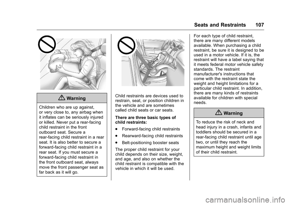 CHEVROLET SUBURBAN 2017 11.G Owners Manual Chevrolet Tahoe/Suburban Owner Manual (GMNA-Localizing-U.S./Canada/
Mexico-9955986) - 2017 - crc - 7/5/16
Seats and Restraints 107
{Warning
Children who are up against,
or very close to, any airbag wh CHEVROLET SUBURBAN 2017 11.G Owners Manual Chevrolet Tahoe/Suburban Owner Manual (GMNA-Localizing-U.S./Canada/
Mexico-9955986) - 2017 - crc - 7/5/16
Seats and Restraints 107
{Warning
Children who are up against,
or very close to, any airbag wh