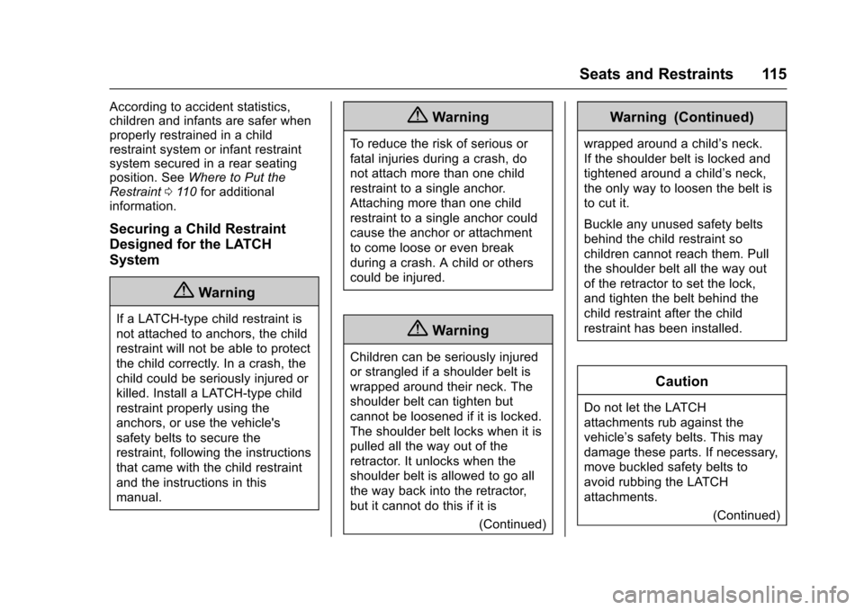 CHEVROLET SUBURBAN 2017 11.G Owners Manual Chevrolet Tahoe/Suburban Owner Manual (GMNA-Localizing-U.S./Canada/
Mexico-9955986) - 2017 - crc - 7/5/16
Seats and Restraints 115
According to accident statistics,
children and infants are safer when CHEVROLET SUBURBAN 2017 11.G Owners Manual Chevrolet Tahoe/Suburban Owner Manual (GMNA-Localizing-U.S./Canada/
Mexico-9955986) - 2017 - crc - 7/5/16
Seats and Restraints 115
According to accident statistics,
children and infants are safer when