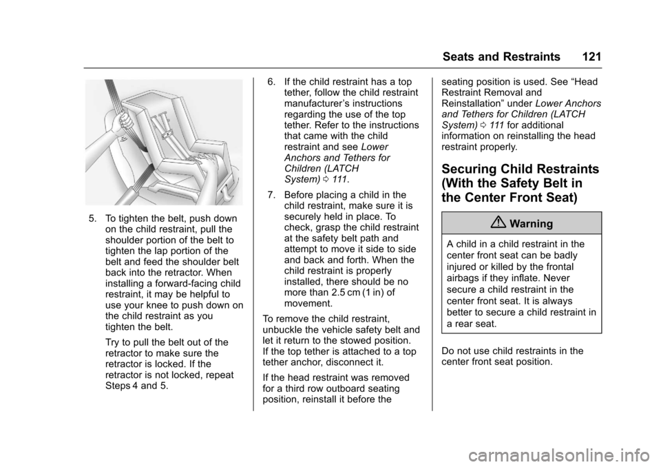 CHEVROLET SUBURBAN 2017 11.G Owners Manual Chevrolet Tahoe/Suburban Owner Manual (GMNA-Localizing-U.S./Canada/
Mexico-9955986) - 2017 - crc - 7/5/16
Seats and Restraints 121
5. To tighten the belt, push downon the child restraint, pull the
sho CHEVROLET SUBURBAN 2017 11.G Owners Manual Chevrolet Tahoe/Suburban Owner Manual (GMNA-Localizing-U.S./Canada/
Mexico-9955986) - 2017 - crc - 7/5/16
Seats and Restraints 121
5. To tighten the belt, push downon the child restraint, pull the
sho