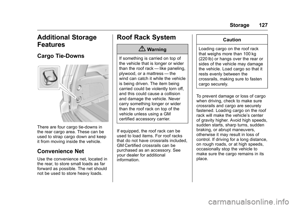 CHEVROLET SUBURBAN 2017 11.G Owners Manual Chevrolet Tahoe/Suburban Owner Manual (GMNA-Localizing-U.S./Canada/
Mexico-9955986) - 2017 - crc - 7/5/16
Storage 127
Additional Storage
Features
Cargo Tie-Downs
There are four cargo tie-downs in
the CHEVROLET SUBURBAN 2017 11.G Owners Manual Chevrolet Tahoe/Suburban Owner Manual (GMNA-Localizing-U.S./Canada/
Mexico-9955986) - 2017 - crc - 7/5/16
Storage 127
Additional Storage
Features
Cargo Tie-Downs
There are four cargo tie-downs in
the