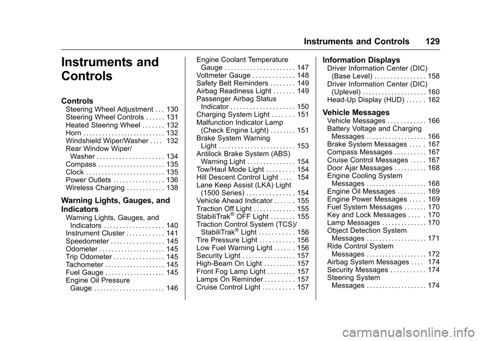 CHEVROLET SUBURBAN 2017 11.G Owners Manual Chevrolet Tahoe/Suburban Owner Manual (GMNA-Localizing-U.S./Canada/
Mexico-9955986) - 2017 - crc - 7/5/16
Instruments and Controls 129
Instruments and
Controls
Controls
Steering Wheel Adjustment . . .
