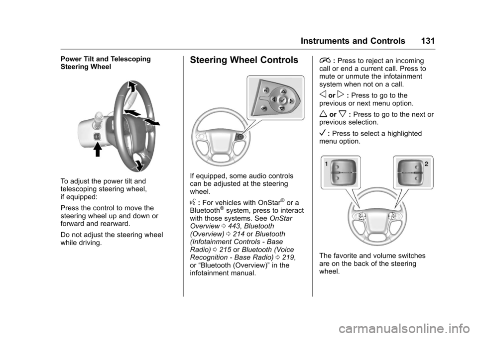 CHEVROLET SUBURBAN 2017 11.G Owners Manual Chevrolet Tahoe/Suburban Owner Manual (GMNA-Localizing-U.S./Canada/
Mexico-9955986) - 2017 - crc - 7/5/16
Instruments and Controls 131
Power Tilt and Telescoping
Steering Wheel
To adjust the power til CHEVROLET SUBURBAN 2017 11.G Owners Manual Chevrolet Tahoe/Suburban Owner Manual (GMNA-Localizing-U.S./Canada/
Mexico-9955986) - 2017 - crc - 7/5/16
Instruments and Controls 131
Power Tilt and Telescoping
Steering Wheel
To adjust the power til