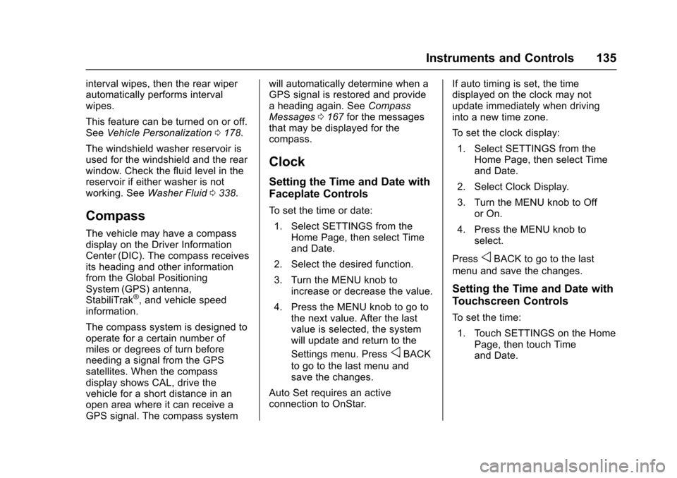 CHEVROLET SUBURBAN 2017 11.G Owners Manual Chevrolet Tahoe/Suburban Owner Manual (GMNA-Localizing-U.S./Canada/
Mexico-9955986) - 2017 - crc - 7/5/16
Instruments and Controls 135
interval wipes, then the rear wiper
automatically performs interv CHEVROLET SUBURBAN 2017 11.G Owners Manual Chevrolet Tahoe/Suburban Owner Manual (GMNA-Localizing-U.S./Canada/
Mexico-9955986) - 2017 - crc - 7/5/16
Instruments and Controls 135
interval wipes, then the rear wiper
automatically performs interv